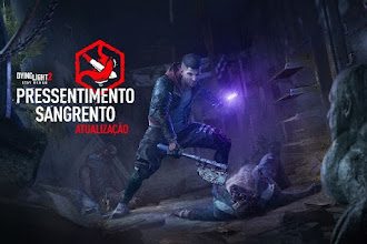 Dying Light 2: atualização Pressentimento Sangrento já está disponível